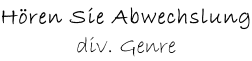 Hören Sie Abwechslung div. Genre