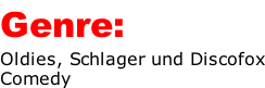 Genre: Oldies, Schlager und Discofox Comedy